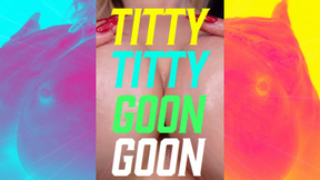 TITTY TITTY GOON GOON