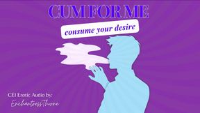 Cum for Me: Consume Your Desire