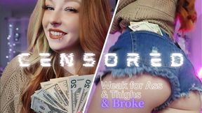 Weak for Ass/Thighs.. And BROKE [CENSORED]