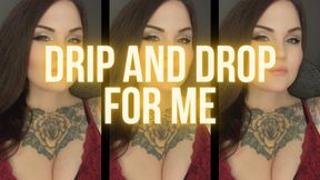 Drip And Drop For Me