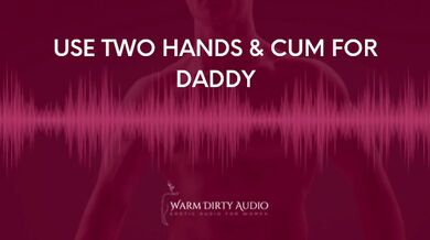 Two Handed Orgasm Instructions From Daddy (Erotic Audio For Women)