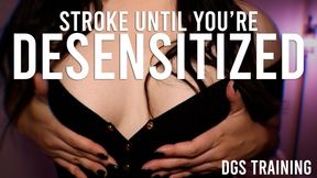 Stroke Until You're Desensitized