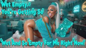 Wet Empty. You're Getting So Wet And So Empty For Me Right Now