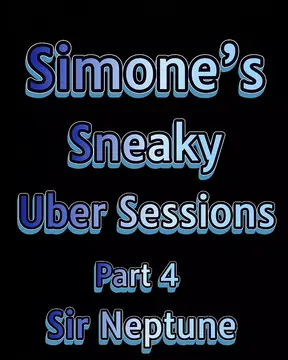Simone�s Sneaky Uber Sessions Part 4 Sir Neptune