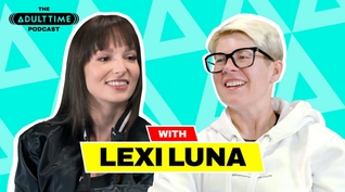 LEXI LUNA: The Gentleman’s Pornstar | The ADULT TIME Podcast