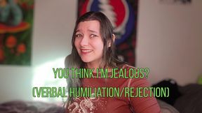 You Think I'm Jealous? Verbal Humiliation Rejection