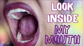 LOOK INSIDE MY MOUTH
