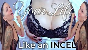 Your life Like an INCEL