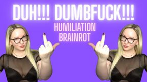DUH!!! DUMBFUCK!!! Humiliation Brainrot