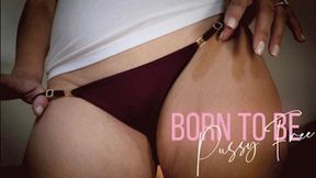 Born To Be Pussy Free