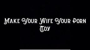 Make Your Wife Your Porn Toy