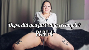 Did you just eat a creampie? Part 4