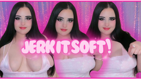 Jerk It Soft!