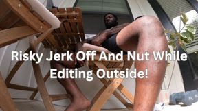 Risky Jerk Off And Nut While Editing Outside