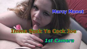 Marcy Monet - Imma Suck Ya Cock Joe 1st Camera