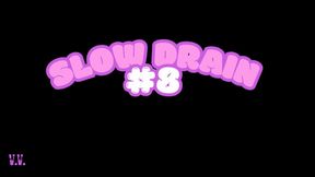 SLOW DRAIN #8