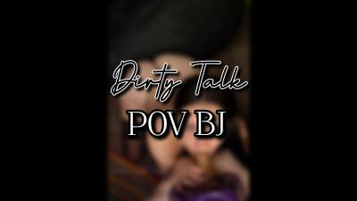 Dirty Talk POV Bj
