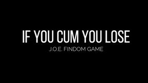 If You Cum, You Lose! (JOE Findom Game)