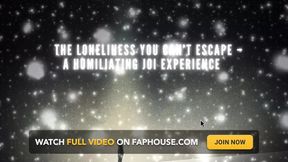 The Loneliness You Can&#039;t Escape - a Humiliating JOI Experience