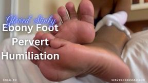 Gloved, Stinky Ebony Foot Freak Humiliation by Royal Ro HD MP4 1080p with ebony foot worship, verbal humiliation, opera gloves, foot job, tease and denial, ebony soles, tit worship, lingerie