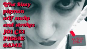 The Sissy Pigman Self Sucks and Strokes JOI CEI Piggie Game Its My Voice Pitchshifted