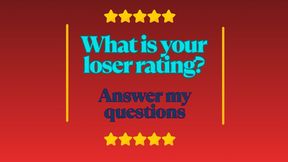 ** What is your LOSER rating? Answer my questions **