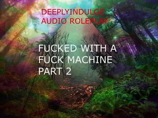 FUCKED BY A FUCK MACHINE PART2 ( AUDIO ROLEPLAY) INTENSE DIRTY NASTY DADDY DOM