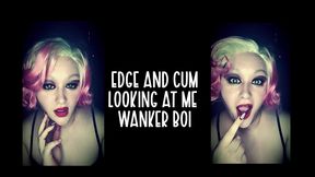 edge and cum looking at me wanker boi