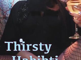 Thirsty Habibti
