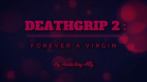 Deathgrip 2 - Forever A Virgin