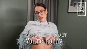 It's Not My Fault You're Horny - SD Version