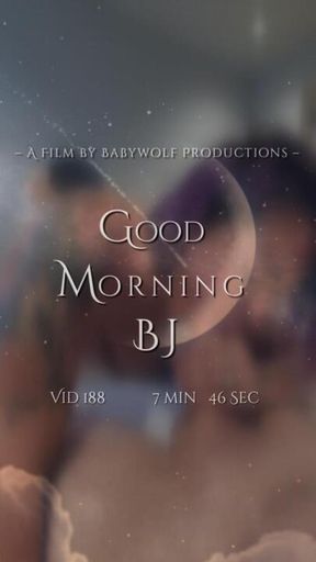 Vid188 – Good Morning BJ