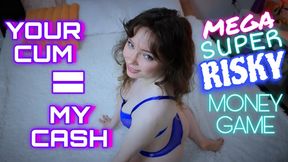 Turning Your Cum to My Cash - Mega Super Risky Money Game