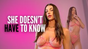 SHE DOESN'T HAVE TO KNOW