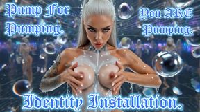 Pump For Pumping. You ARE Pumping. Identity Installation