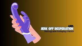 Jerk Off Desperation - ABDL, JOI, Retrograde Roleplay Fetish, Mesmerize
