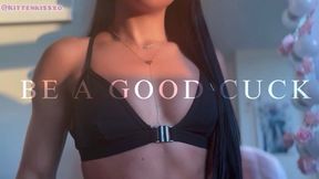 BE A GOOD CUCK