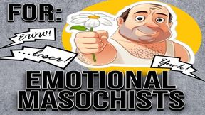 For Emotional Masochists