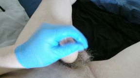 Latex Gloves and Lube Worked a Treat. Spunk, Wank, Toss, Jerk
