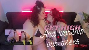 Get high and Worship our asses