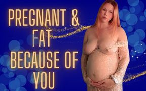 Pregnant and Fat Because of You