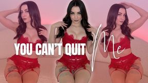 You Can't Quit Me