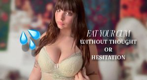 Eat Your Cum Without Thought or Hesitation (CEI)