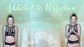 Addicted to Perfection: Unleash Your Inner Slave for Goddess Callie