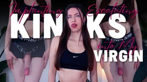 Implanting Escalating Kinks into My Virgin