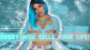 Ebony Wife Sells Your Life