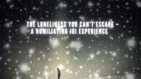 The Loneliness You Can’t Escape - a Humiliating JOI Experience