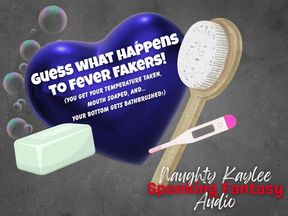 Guess What Happens to Fever Fakers? - A Naughty Kaylee Audio