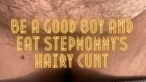 Be a Good Boy and Eat Step-Mommy’s Hairy Cunt