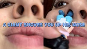 the giant shoves you up his nose